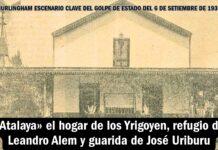 «Atalaya» el hogar de los Yrigoyen, refugio de Leandro Alem y guarida de José Uriburu